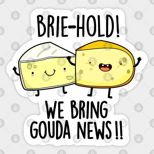 Brie-hold We Bring Gouda News Cute Cheese Pun Sticker by punnybone